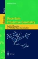 Uncertain Projective Geometry: Statistical Reasoning for Polyhedral Object Reconstruction - Stephan Heuel - cover