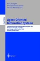 Agent-Oriented Information Systems: 5th International Bi-Conference Workshop, AOIS 2003, Melbourne, Australia, July 14, 2003 and Chicago, IL, USA, October 13th, 2003, Revised Selected Papers - cover