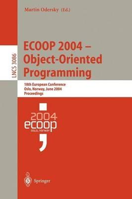 ECOOP 2004 - Object-Oriented Programming: 18th European Conference, Oslo, Norway, June 14-18, 2004, Proceedings - cover