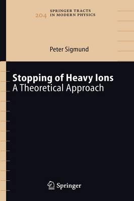Stopping of Heavy Ions: A Theoretical Approach - Peter Sigmund - cover