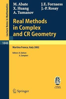 Real Methods in Complex and CR Geometry: Lectures given at the C.I.M.E. Summer School held in Martina Franca, Italy, June 30 - July 6, 2002 - Marco Abate,John Erik Fornaess,Xiaojun Huang - cover