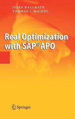 Real Optimization with SAP® APO - Josef Kallrath,Thomas I. Maindl - cover