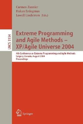 Extreme Programming and Agile Methods - XP/Agile Universe 2004: 4th Conference on Extreme Programming and Agile Methods, Calgary, Canada, August 15-18, 2004, Proceedings - cover