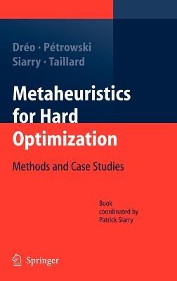 Metaheuristics for Hard Optimization: Methods and Case Studies - Johann Dréo,Alain Pétrowski,Patrick Siarry - cover