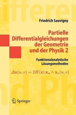 Partielle Differentialgleichungen der Geometrie und der Physik 2: Funktionalanalytische Lösungsmethoden - Friedrich Sauvigny - cover