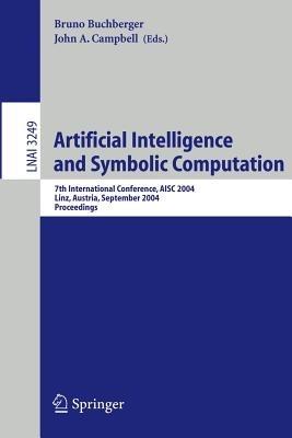 Artificial Intelligence and Symbolic Computation: 7th International Conference, AISC 2004 Linz, Austria, September 22–24, 2004 Proceedings - cover