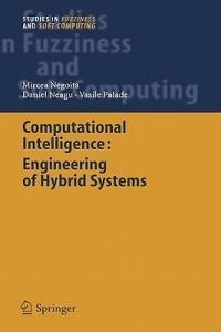 Computational Intelligence: Engineering of Hybrid Systems - Mircea Gh. Negoita,Daniel Neagu,Vasile Palade - cover