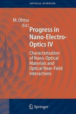 Progress in Nano-Electro Optics IV: Characterization of Nano-Optical Materials and Optical Near-Field Interactions - cover