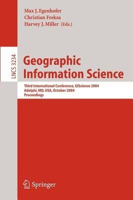 Geographic Information Science: Third International Conference, GI Science 2004 Adelphi, MD, USA, October 20-23, 2004 Proceedings - cover