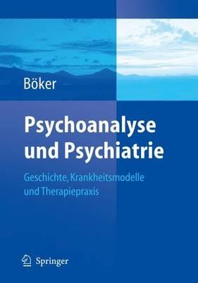 Psychoanalyse und Psychiatrie: Geschichte, Krankheitsmodelle und Therapiepraxis - cover