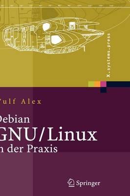 Debian GNU/Linux in der Praxis: Anwendungen, Konzepte, Werkzeuge - Wulf Alex - cover