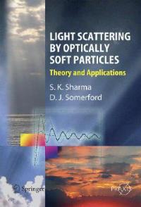 Light Scattering by Optically Soft Particles: Theory and Applications - Subodh K. Sharma,David J. Sommerford - cover