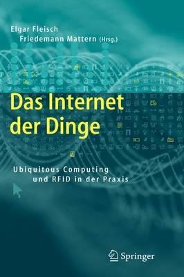 Das Internet der Dinge: Ubiquitous Computing und RFID in der Praxis: Visionen, Technologien, Anwendungen, Handlungsanleitungen - cover