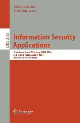 Information Security Applications: 5th International Workshop, WISA 2004, Jeju Island, Korea, August 23-25, 2004, Revised Selected Papers - cover