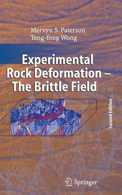 Experimental Rock Deformation - The Brittle Field - M.S. Paterson,Teng-fong Wong - cover