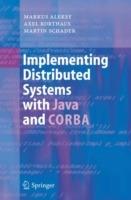 Implementing Distributed Systems with Java and CORBA - Markus Aleksy,Axel Korthaus,Martin Schader - cover
