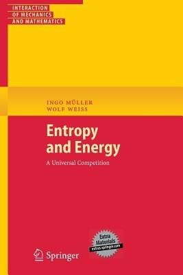 Entropy and Energy: A Universal Competition - Ingo Muller,Wolf Weiss - cover