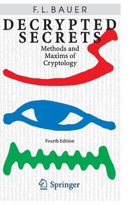 Decrypted Secrets: Methods and Maxims of Cryptology - Friedrich L. Bauer - cover