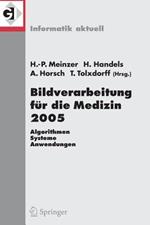 Bildverarbeitung für die Medizin 2005: Algorithmen - Systeme - Anwendungen, Proceedings des Workshops vom 13. - 15. März 2005 in Heidelberg