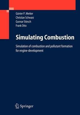 Simulating Combustion: Simulation of combustion and pollutant formation for engine-development - Günter P. Merker,Christian Schwarz,Gunnar Stiesch - cover