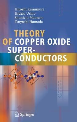 Theory of Copper Oxide Superconductors - Hiroshi Kamimura,Hideki Ushio,Shunichi Matsuno - cover