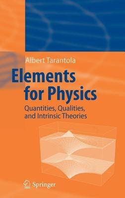 Elements for Physics: Quantities, Qualities, and Intrinsic Theories - Albert Tarantola - cover