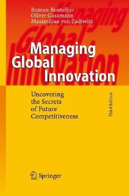 Managing Global Innovation: Uncovering the Secrets of Future Competitiveness - Roman Boutellier,Oliver Gassmann,Maximilian Zedtwitz - cover
