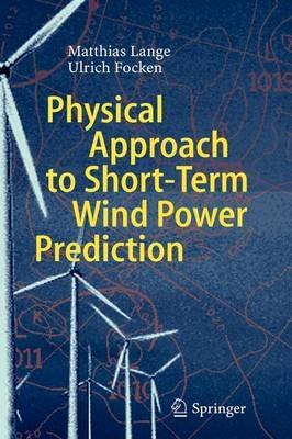 Physical Approach to Short-Term Wind Power Prediction - Matthias Lange,Ulrich Focken - cover