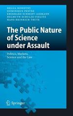 The Public Nature of Science under Assault: Politics, Markets, Science and the Law