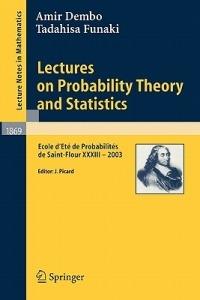 Lectures on Probability Theory and Statistics: Ecole d'Eté de Probabilités de Saint-Flour XXXIII - 2003 - Amir Dembo,Tadahisa Funaki - cover