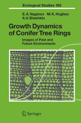Growth Dynamics of Conifer Tree Rings: Images of Past and Future Environments - Eugene A. Vaganov,Malcolm K. Hughes,Alexander V. Shashkin - cover
