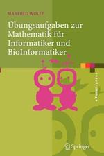 Übungsaufgaben zur Mathematik für Informatiker und BioInformatiker: Mit durchgerechneten und erklärten Lösungen