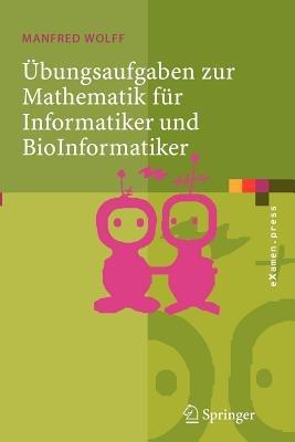 Übungsaufgaben zur Mathematik für Informatiker und BioInformatiker: Mit durchgerechneten und erklärten Lösungen - Manfred Wolff - cover