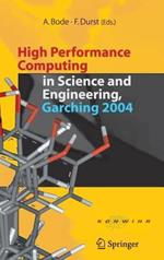 High Performance Computing in Science and Engineering, Garching 2004: Transaction of the KONWIHR Result Workshop, October 14-15, 2004, Technical University of Munich, Garching, Germany