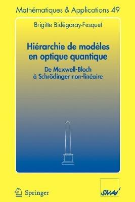 Hiérarchie de modèles en optique quantique: De Maxwell-Bloch à Schrödinger non-linéaire - Brigitte Bidégaray-Fesquet - cover