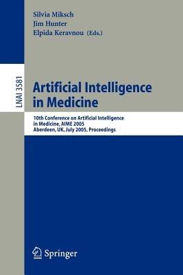 Artificial Intelligence in Medicine: 10th Conference on Artificial Intelligence in Medicine, AIME 2005, Aberdeen, UK, July 23-27, 2005, Proceedings - cover