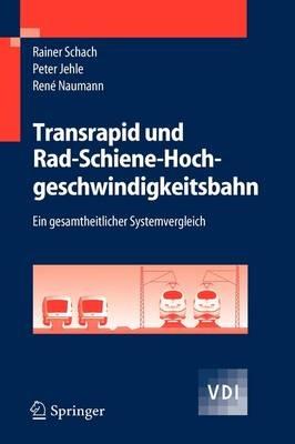 Transrapid und Rad-Schiene-Hochgeschwindigkeitsbahn: Ein gesamtheitlicher Systemvergleich - Rainer Schach,Peter Jehle,René Naumann - cover