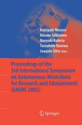 Proceedings of the 3rd International Symposium on Autonomous Minirobots for Research and Edutainment (AMiRE 2005) - cover