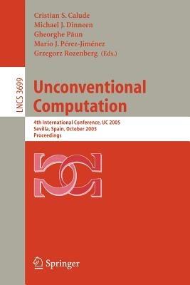 Unconventional Computation: 4th International Conference, UC 2005, Sevilla, Spain, October 3-7, Proceedings - cover