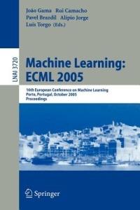 Machine Learning: ECML 2005: 16th European Conference on Machine Learning, Porto, Portugal, October 3-7, 2005, Proceedings - cover