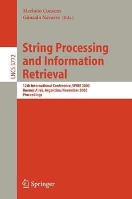 String Processing and Information Retrieval: 12th International Conference, SPIRE 2005, Buenos Aires, Argentina, November 2-4, 2005, Proceedings - cover