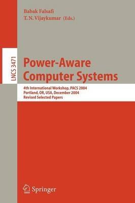 Power-Aware Computer Systems: 4th International Workshop, PACS 2004, Portland, OR, USA, December 5, 2004, Revised Selected Papers - cover