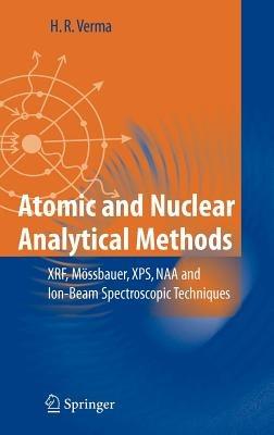 Atomic and Nuclear Analytical Methods: XRF, Mössbauer, XPS, NAA and Ion-Beam Spectroscopic Techniques - Hem Raj Verma - cover