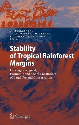 Stability of Tropical Rainforest Margins: Linking Ecological, Economic and Social Constraints of Land Use and Conservation - cover