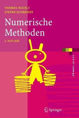 Numerische Methoden: Eine Einführung für Informatiker, Naturwissenschaftler, Ingenieure und Mathematiker - Thomas Huckle,Stefan Schneider - cover