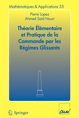 Théorie élémentaire et pratique de la commande par les régimes glissants - Pierre Lopez,Ahmed Saïd Nouri - cover