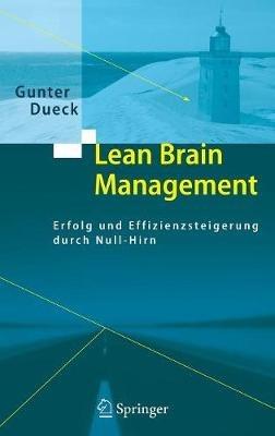 Lean Brain Management: Erfolg und Effizienzsteigerung durch Null-Hirn - Gunter Dueck - cover