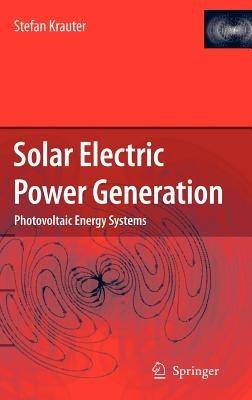Solar Electric Power Generation - Photovoltaic Energy Systems: Modeling of Optical and Thermal Performance, Electrical Yield, Energy Balance, Effect on Reduction of Greenhouse Gas Emissions - Stefan C. W. Krauter - cover