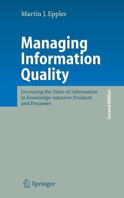 Managing Information Quality: Increasing the Value of Information in Knowledge-intensive Products and Processes - Martin J. Eppler - cover