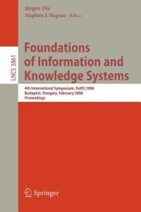 Foundations of Information and Knowledge Systems: 4th International Symposium, FoIKS 2006, Budapest, Hungary, February 14-17, 2006, Proceedings - cover